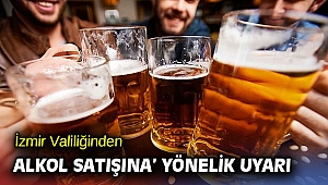 İzmir Valiliğinden ‘alkol satışı’ uyarısı