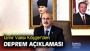 İzmir Valisi Köşger'den deprem açıklaması