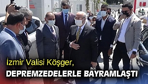 İzmir Valisi Köşger, depremzedelerle bayramlaştı