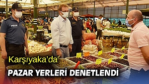 Karşıyaka’da pazar yerleri denetlendi