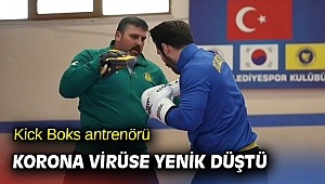 Kick Boks antrenörü, korona virüse yenik düştü