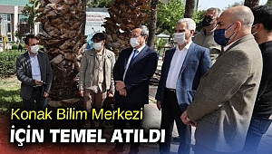 Konak Bilim Merkezi için temel atıldı