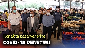 Konak’ta pazaryerlerine Covid-19 denetimi