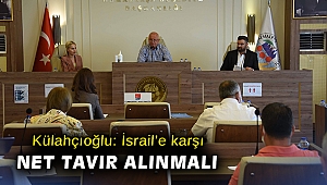 Külahçıoğlu: İsrail’e karşı net tavır alınmalı