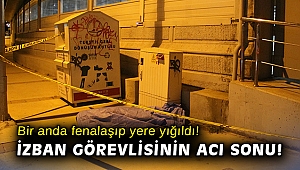 Mola esnasında fenalaşan temizlik görevlisi hayatını kaybetti