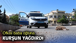 Öfkeli baba oğluna kurşun yağdırdı