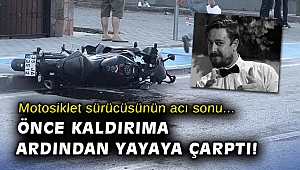 Önce kaldırıma ardından yayaya çarpan motosikletin sürücüsü hayatını kaybetti
