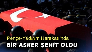Pençe-Yıldırım Harekatı'nda bir asker şehit oldu