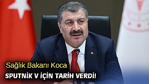 Sağlık Bakanı Koca Sputnik V için tarih verdi!