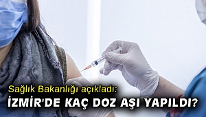 Sağlık Bakanlığı açıkladı: İzmir'de kaç doz aşı yapıldı?