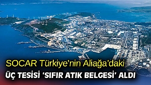 SOCAR Türkiye’nin Aliağa’daki üç tesisi ‘Sıfır Atık Belgesi’ aldı
