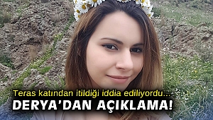Teras katından düşen Derya konuştu: 'Kimse tarafından itilmedim'