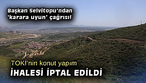 TOKİ’nin konut yapım ihalesi iptal edildi