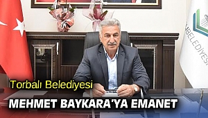Torbalı Belediyesi Mehmet Baykara’ya emanet