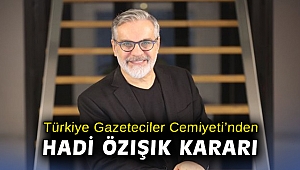 Türkiye Gazeteciler Cemiyeti'nden Hadi Özışık kararı