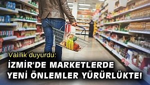 Valilik duyurdu: İzmir'de marketlerde yeni önlemler yürürlükte!
