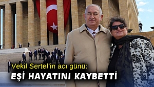 Vekil Sertel'in acı günü: Eşi hayatını kaybetti