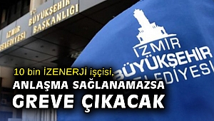 10 bin İZENERJİ işçisi, anlaşma sağlanamazsa greve çıkacak