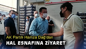 AK Partili Hamza Dağ, hal esnafını ziyaret etti