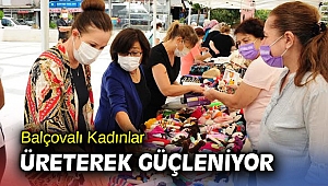 Balçovalı Kadınlar üreterek güçleniyor