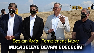Başkan Arda: ‘Temizlenene kadar mücadeleye devam edeceğim’