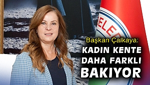 Başkan Çalkaya: Kadın kente daha farklı bakıyor