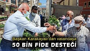 Başkan Karakayalı’dan vatandaşa 50 bin fide desteği