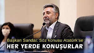 Başkan Sandal: Söz konusu Atatürk'se her yerde konuşurlar
