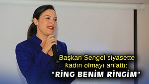 Başkan Sengel siyasette kadın olmayı anlattı: “Ring benim ringim”