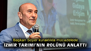 Başkan Soyer kuraklıkla ve yoksullukla mücadelede İzmir Tarımı’nın rolünü anlattı