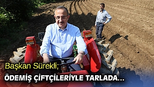 Başkan Sürekli; Ödemiş çiftçileriyle tarlada…