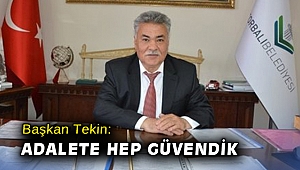 Başkan Tekin: Adalete hep güvendik