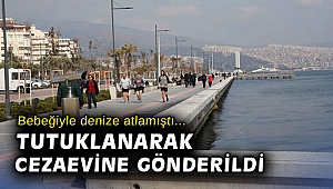 Bebeğiyle denize atlayan kadın tutuklandı