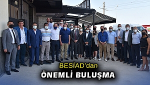BESİAD'dan önemli buluşma
