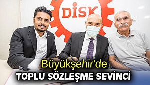 Büyükşehir'de toplu sözleşme sevinci