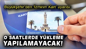 Büyükşehir'den 'İzmirim Kart' uyarısı: O saatlerde yükleme yapılamayacak!
