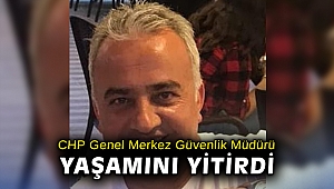 CHP Genel Merkez Güvenlik Müdürü yaşamını yitirdi