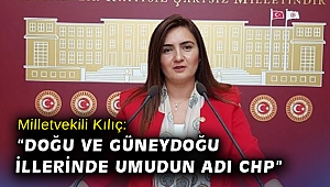CHP İzmir Milletvekili Av. Sevda Erdan Kılıç: “Doğu ve Güneydoğu illerinde umudun adı CHP”