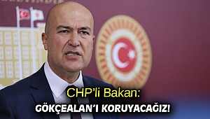 CHP’li Bakan: Gökçealan’ı koruyacağız!