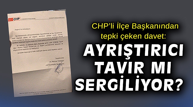 CHP'li İlçe Başkanından tepki çeken davet: Ayrıştırıcı tavır mı sergiliyor?