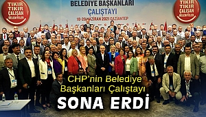 CHP’nin Belediye Başkanları Çalıştayı sona erdi