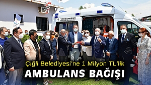 Çiğli Belediyesi’ne 1 Milyon TL'lik ambulans bağışı