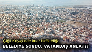 Çiğli Köyiçi’nde imar birlikteliği: Belediye sordu, vatandaş anlattı