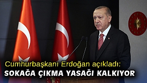 Cumhurbaşkanı Erdoğan açıkladı: Sokağa çıkma yasağı kalkıyor