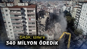 DASK: İzmir'e 340 milyon ödedik