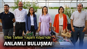 Efes Tarlası Yaşam Köyü’nde anlamlı buluşma!