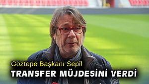 Göztepe Başkanı Sepil, transfer müjdesini verdi
