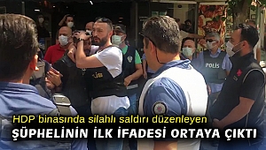 HDP binasında silahlı saldırı düzenleyen şüphelinin ilk ifadesi ortaya çıktı