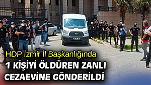 HDP İzmir İl Başkanlığında 1 kişiyi öldüren zanlı cezaevine gönderildi