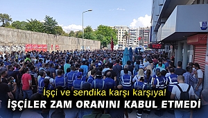 İşçi ve sendika karşı karşıya! İşçiler zam oranını kabul etmedi